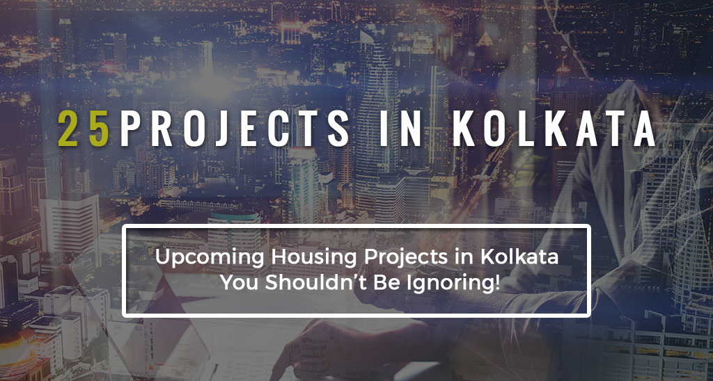 Top 25 Upcoming Housing Projects in Kolkata You Shouldn’t Be Ignoring!