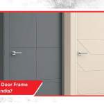Which is the Best Door Frame Manufacturer in India?
