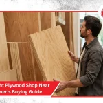 Finding the Right Plywood Shop Near Me: A Homeowner’s Buying Guide